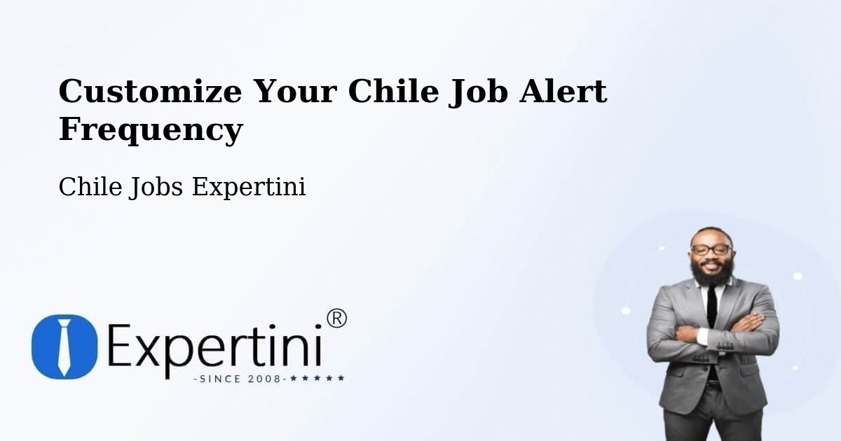 Customize Your Chile Job Alert Frequency - Chile Jobs Expertini