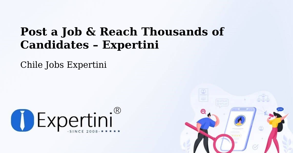 Post a Job in Calama – Hire the Right Talent - Calama, Chile Jobs Expertini