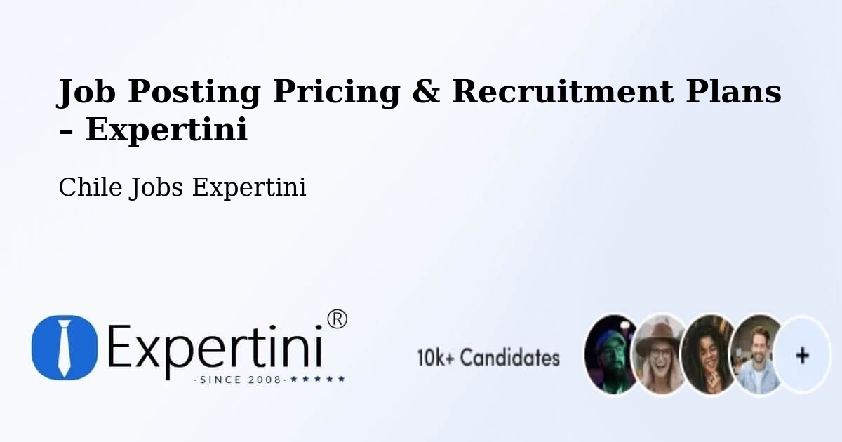 Job Posting Pricing & Recruitment Plans – Calama - Calama, Chile Jobs Expertini
